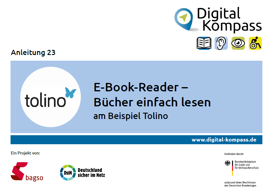 Titelseite der Anleitung 23 "E-Book-Reader - Bücher einfach lesen am Beispiel Tolino". Blauer Hintergrund mittig, auf dem dies steht. Links das Tolino-Logo. Ringsherum Projektlogos: Digital-Kompass oben rechts. Unten links: Ein Projekt von BAGSO und Deutschland sicher im Netz. Daneben: Gefördert durch Bundesministerium der Justiz und für Verbraucherschutz aufgrund eines Beschlusses des Deutschen Bundestages.