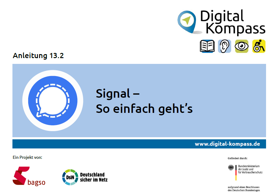Titelseite der Anleitung 13.2 "Signal - so einfach geht´s". Blauer Hintergrund mittig, auf dem dies steht. Links das Signal-Logo. Ringsherum Projektlogos: Digital-Kompass oben rechts. Unten links: Ein Projekt von BAGSO und Deutschland sicher im Netz. Daneben: Gefördert durch Bundesministerium der Justiz und für Verbraucherschutz aufgrund eines Beschlusses des Deutschen Bundestages.