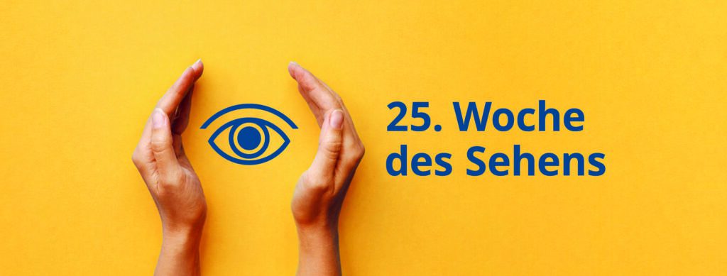 Gelbes Bild mit zwei Händen die ein gezeichnetes Auge umklammern. Daneben steht "25. Woche des Sehens"